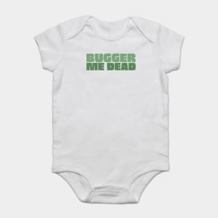 Bugger Me Dead - Aussie Slang Baby Bodysuit